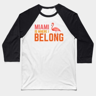 Miami Is Where I Belong Baseball T-Shirt